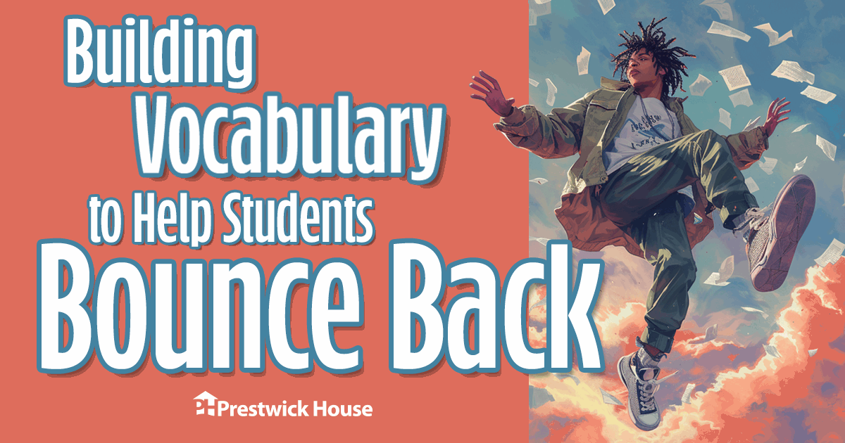 Building Vocabulary to Help Students Bounce Back Prestwick House